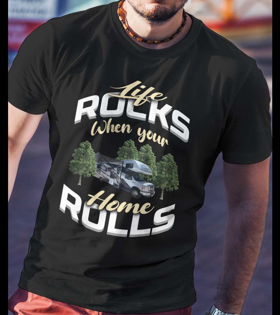 Life Rocks When Your Home Rolls Forest River Forester Class T-Shirt