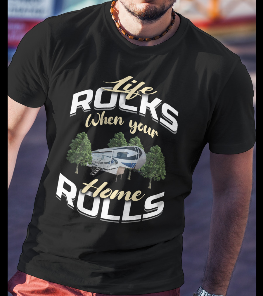 Life Rocks When Your Northwood Arctic Fox 5th Wheel Home Rolls T-Shirt