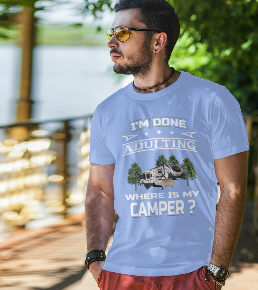 I'm Done Adulting Where Is My Camper GD Solitude 3950BH T-Shirt