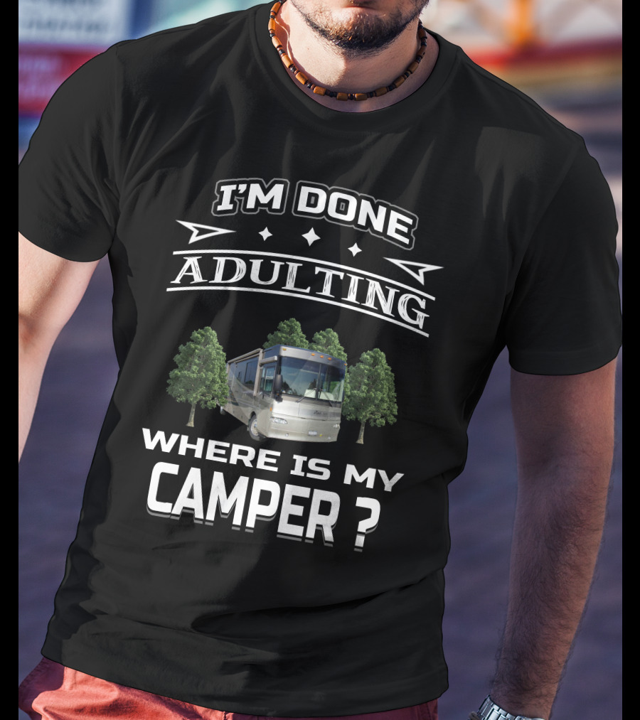 I'm Done Adulting Where Is My Camper Winnebago Journey 39K T-Shirt