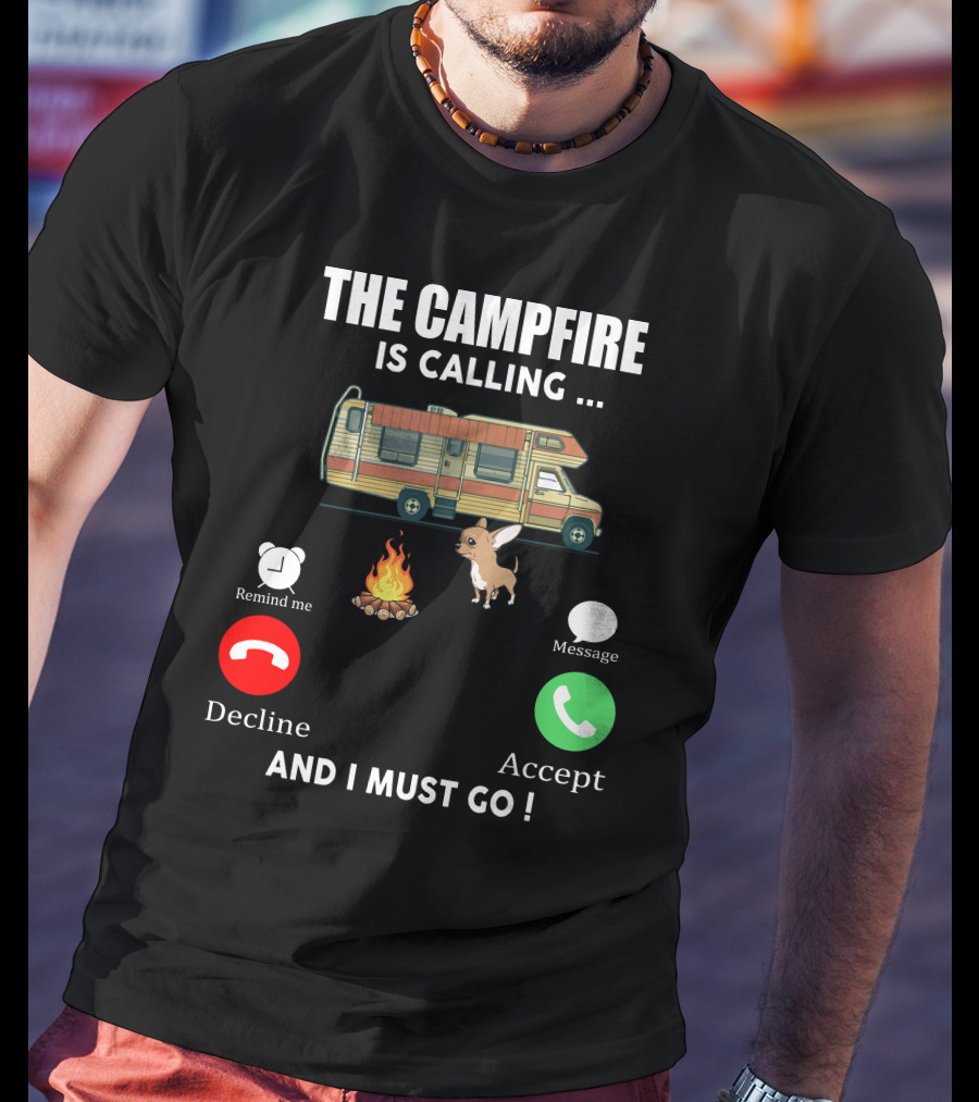 The Campfire Is Calling And I Must Go Chihuahua Camper Adventure T-Shirt