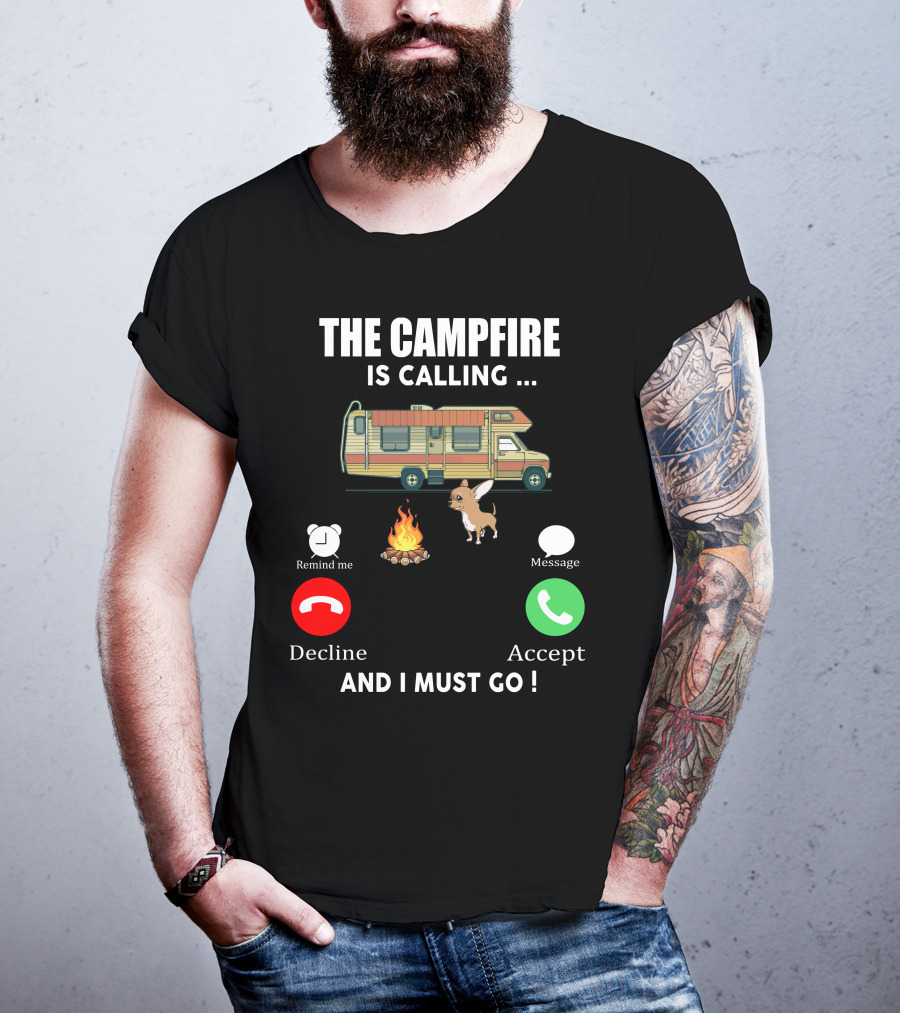 The Campfire Is Calling And I Must Go Chihuahua Camper Adventure T-Shirt
