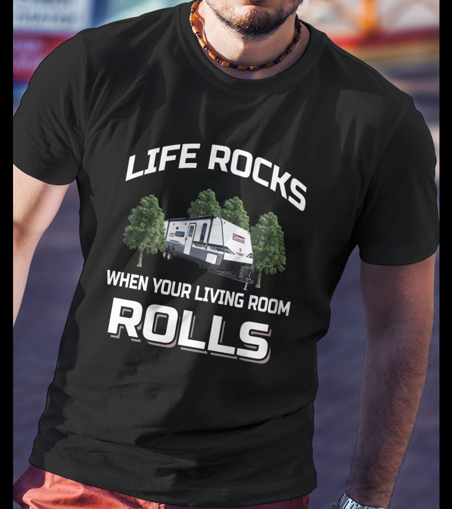 Life Rocks When Your Living Room Rolls Coleman Lantern 18BH T-Shirt