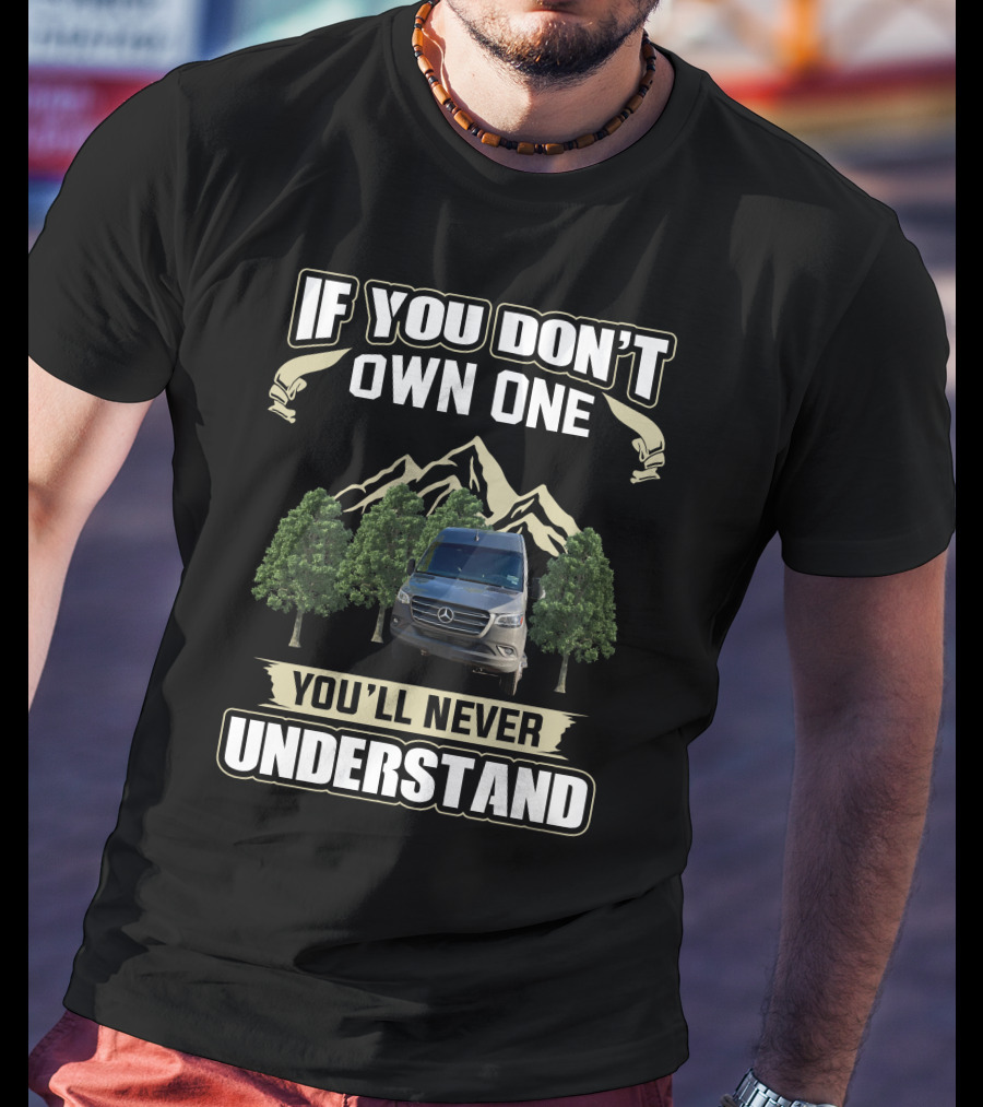 If You Don't Own One You'll Never Understand Advanced RV Mercedes Mountain Adventure T-Shirt