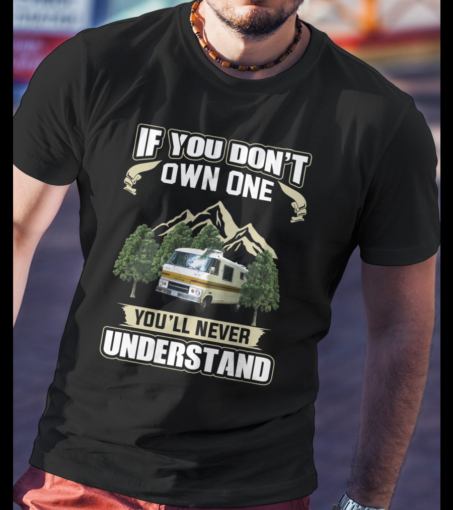 If You Don't Own One Dodge Travco Motorhome You'll Never Understand T-Shirt
