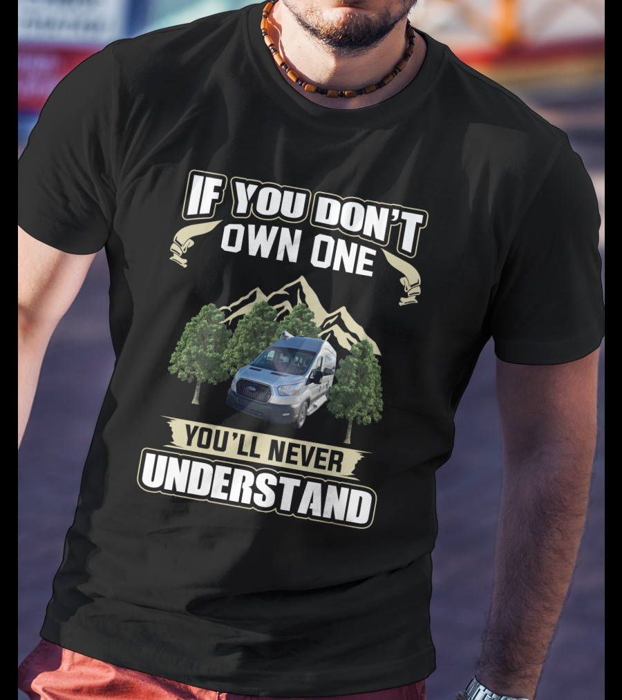 If You Don't Own One You'll Never Understand Pleasureway Class B Camper Vans T-Shirt