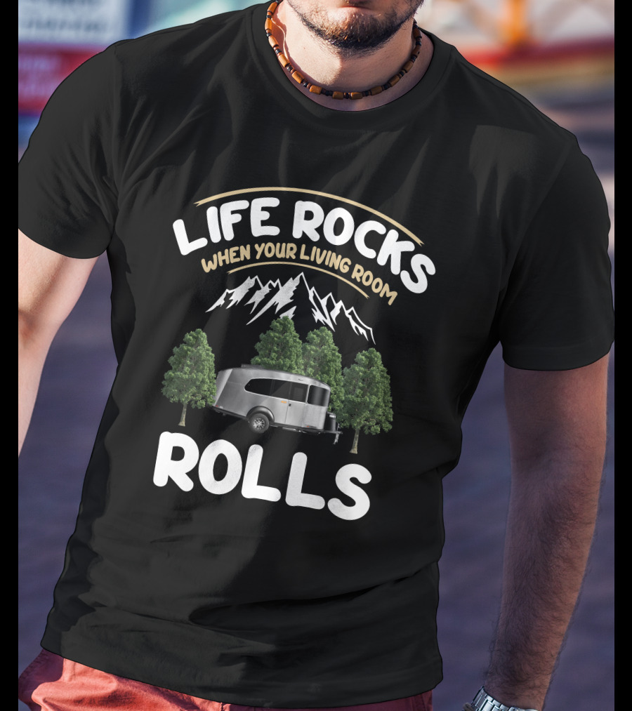 Life Rocks When Your Living Room Rolls Airstream Basecamp T-Shirt
