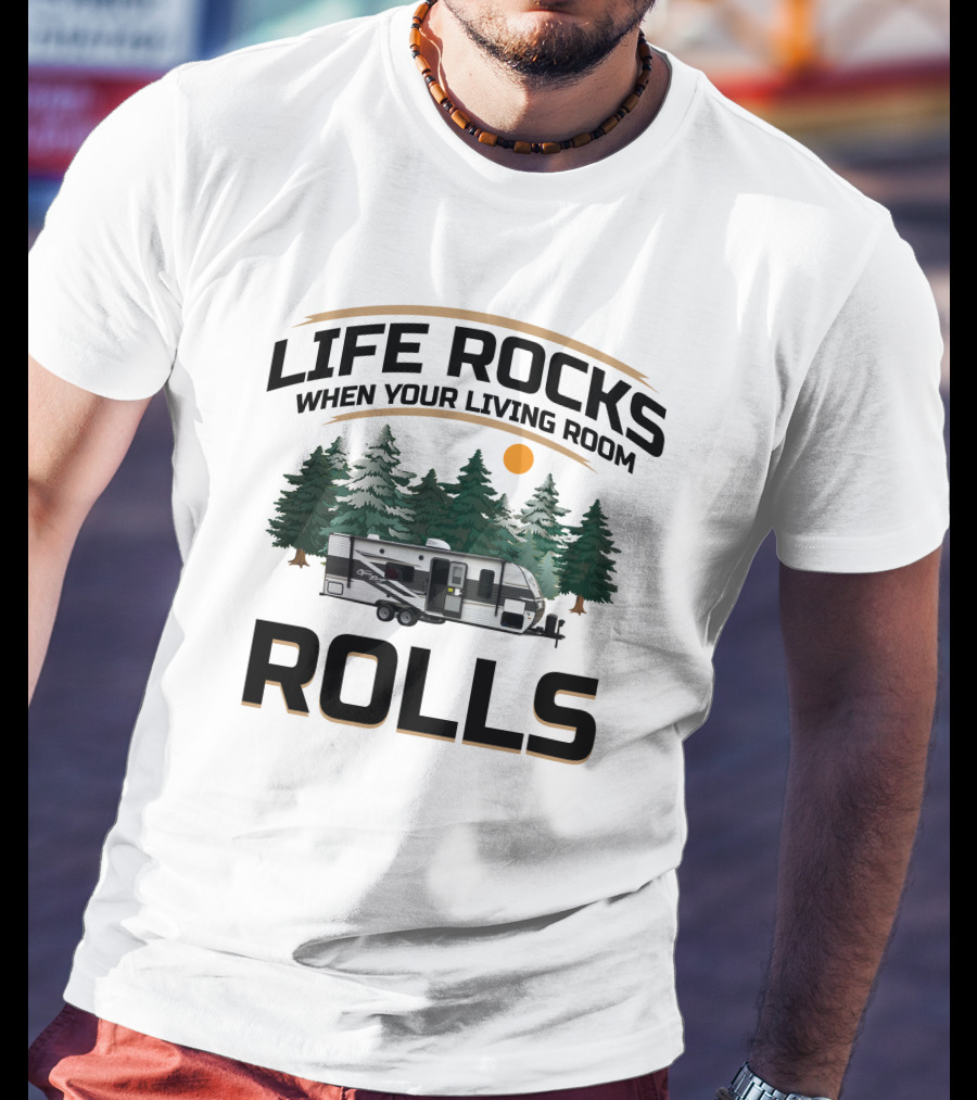 Life Rocks When Your Living Room Rolls Camper Rv Adventure T-Shirt