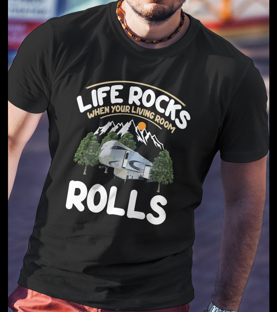 Life Rocks When Your Living Room Rolls Cedar Creek Forest River Fifth Wheels T-Shirt