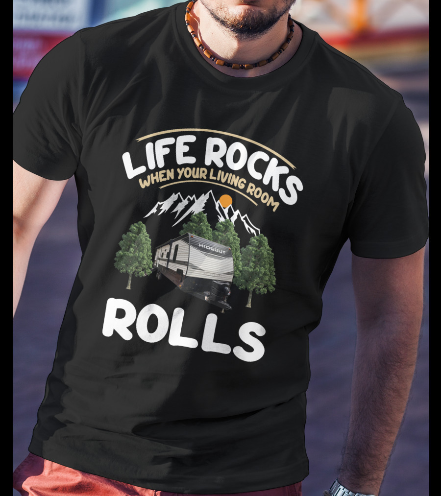 Life Rocks When Your Living Room Rolls Keystone Hideout RV T-Shirt