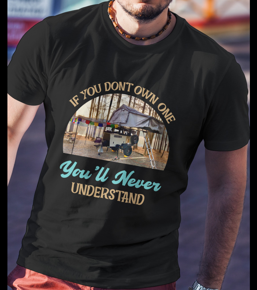 If You Don't Own One You'll Never Understand Taxa Woolly Bear Camper Adventure T-Shirt