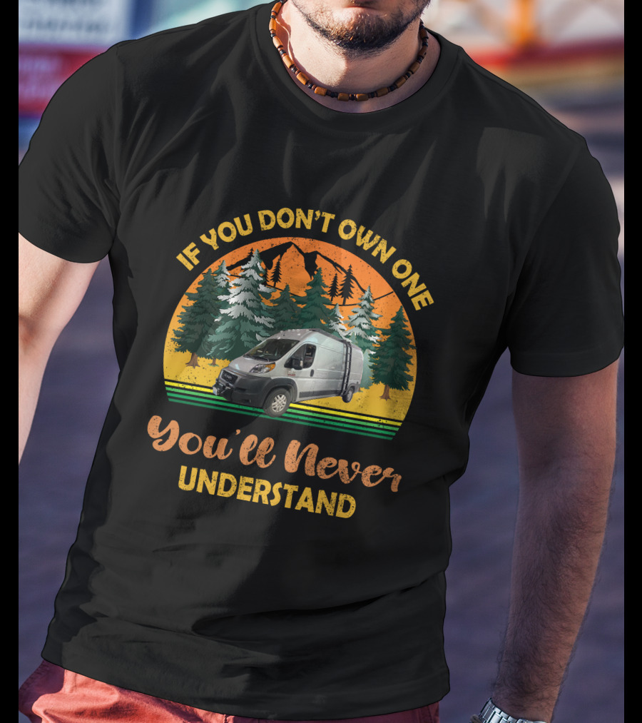 If You Don't Own One You'll Never Understand Promaster Build T-Shirt