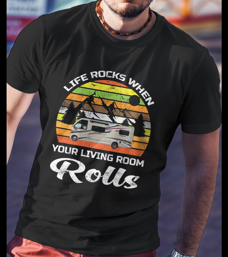 Life Rocks When Your Living Room Rolls Retro RV Camping T-Shirt