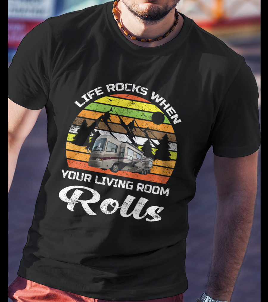 Life Rocks When Your Living Room Rolls Country Coach RV T-Shirt
