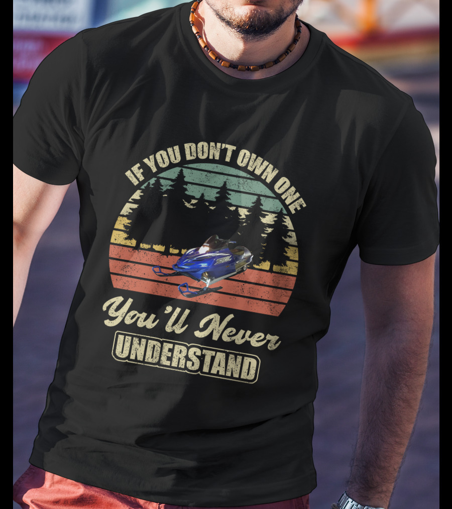 If You Don't Own One You'll Never Understand Yamaha SRX Snowmobile T-Shirt