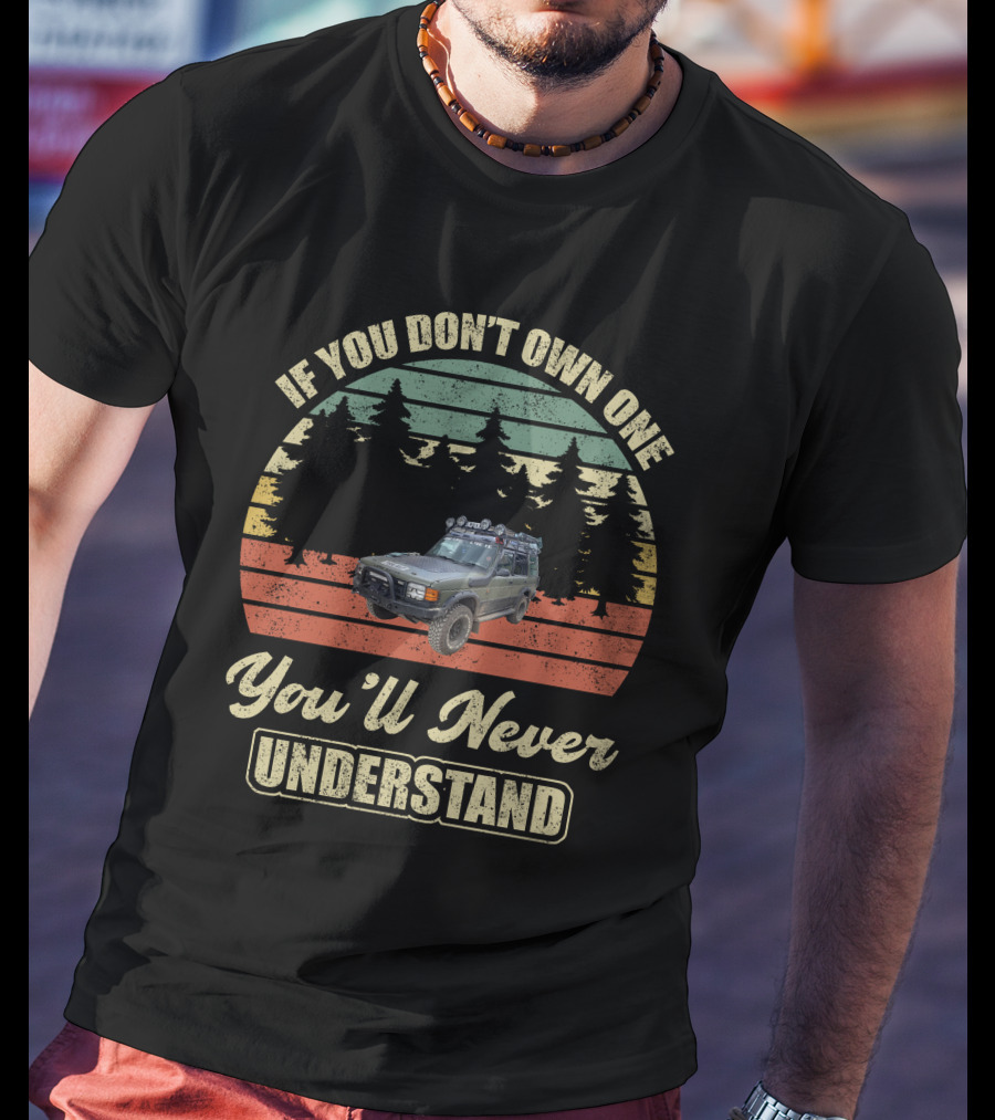If You Don't Own One You'll Never Understand Land Rover Discovery 1 T-Shirt