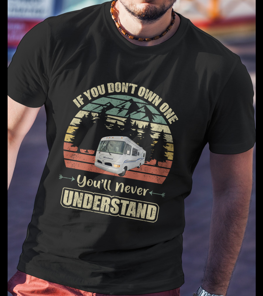 Vintage RV Lovers If You Don't Own One You'll Never Understand T-Shirt