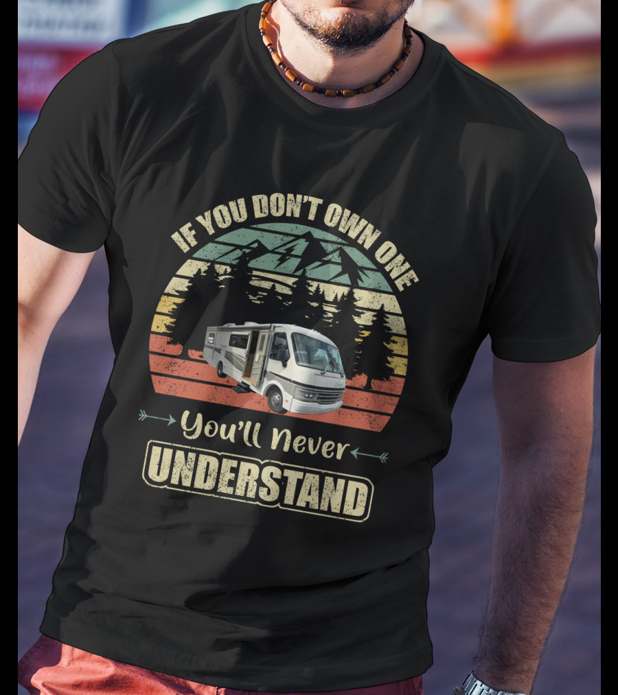 If You Don't Own One You'll Never Understand Vintage Motor Homes2 T-Shirt