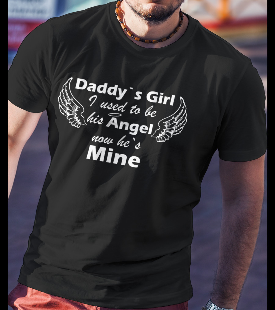 Daddy's Girl I Used To Be His Angel Now He's Mine Wings T-Shirt