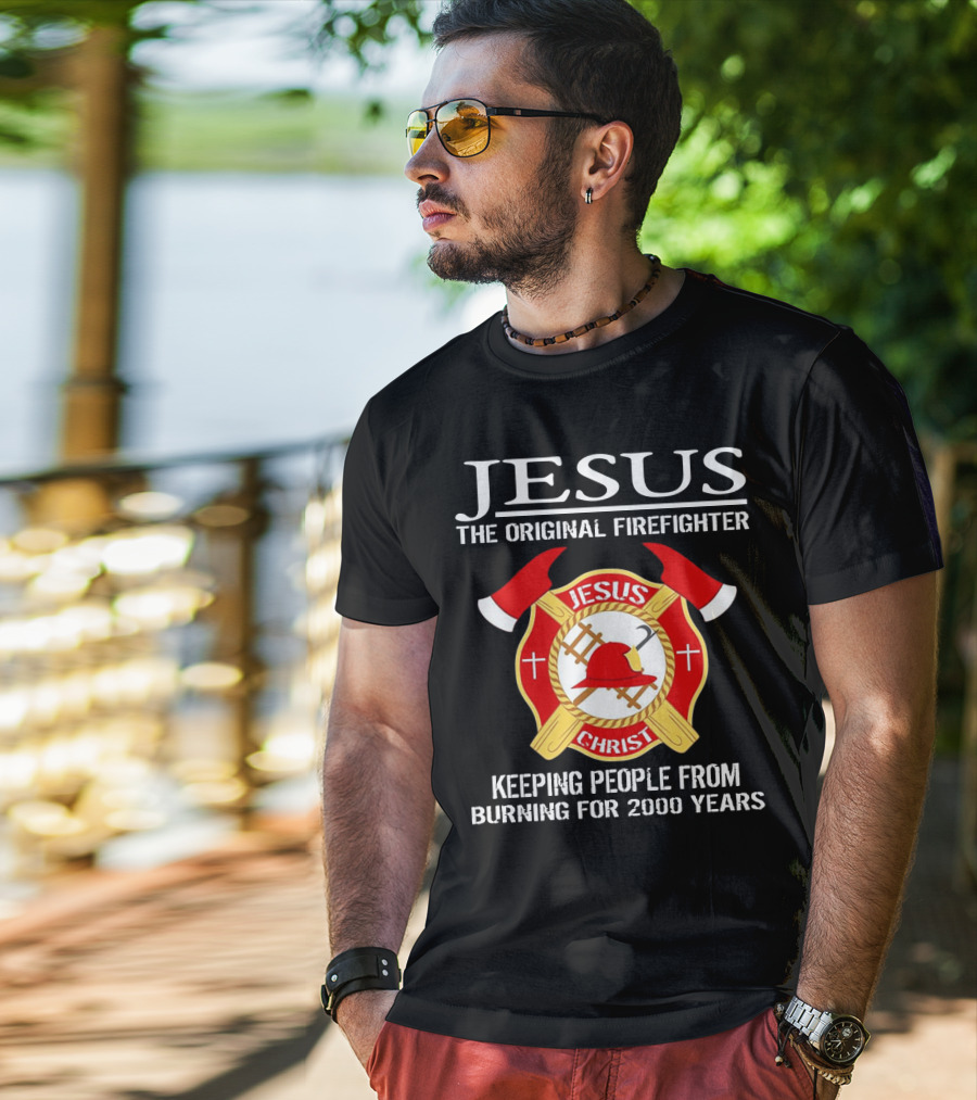 Jesus The Original Firefighter Emblem Keeping People From Burning For 2000 Years T-Shirt