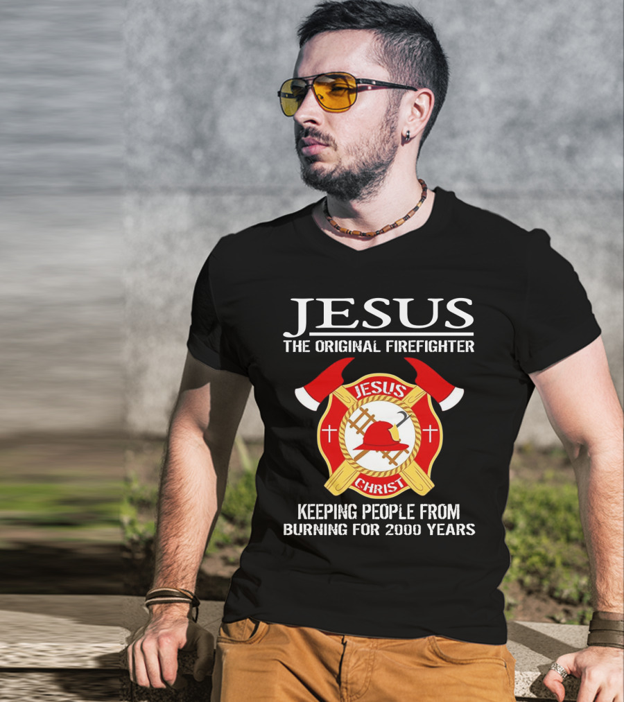 Jesus The Original Firefighter Emblem Keeping People From Burning For 2000 Years T-Shirt