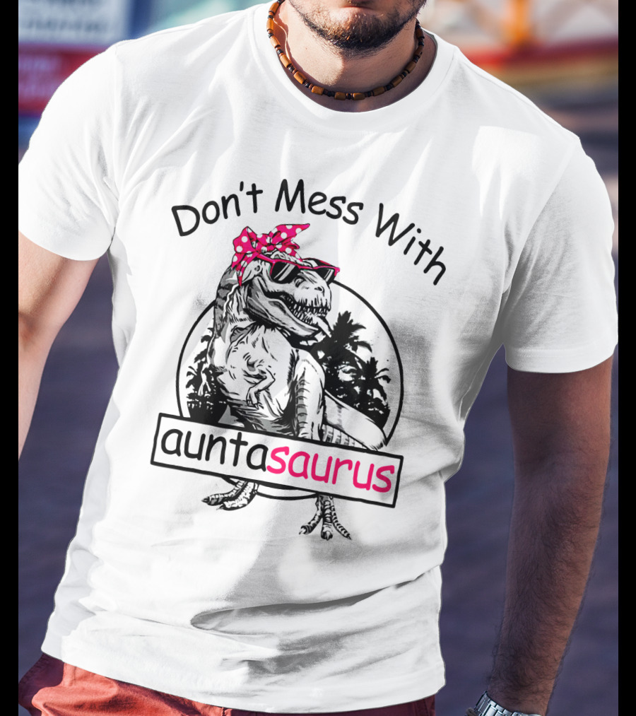 Don't Mess With Auntasaurus You'll Get Jurasskicked Dinosaur Wearing Sunglasses And Polka Dot Bandana T-Shirt