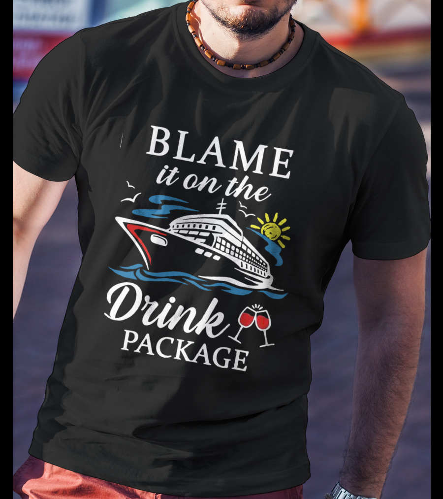 Blame It On The Drink Package Cruise Ship With Sun And Wine Glasses T-Shirt