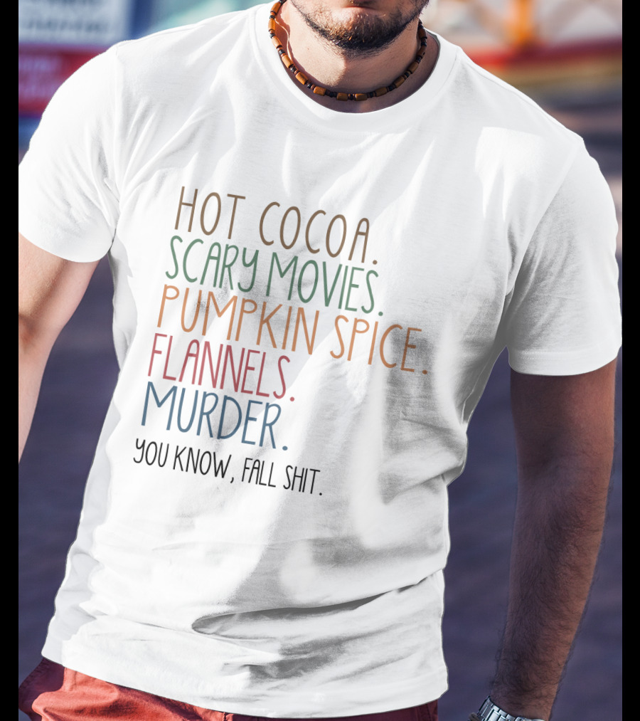 Hot Cocoa Scary Movies Pumpkin Spice Flannels Murder You Know Fall Shit T-Shirt