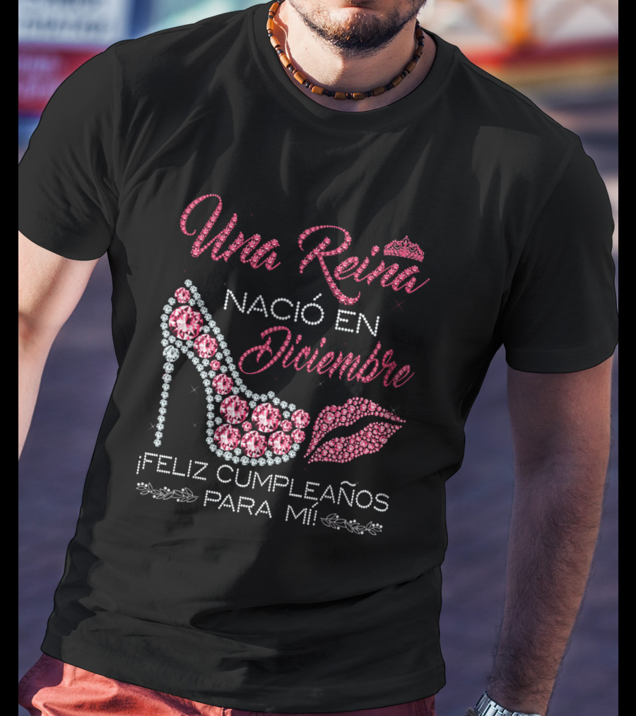 Una Reina Nacio En Diciembre Feliz Cumpleanos Para Mi Tacón Labios Corona T-Shirt