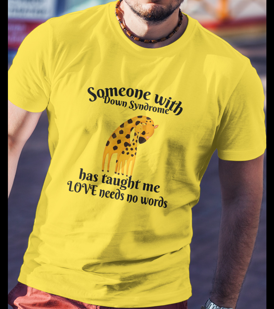 Someone With Down Syndrome Has Taught Me Love Needs No Words Giraffe Hugging T-Shirt