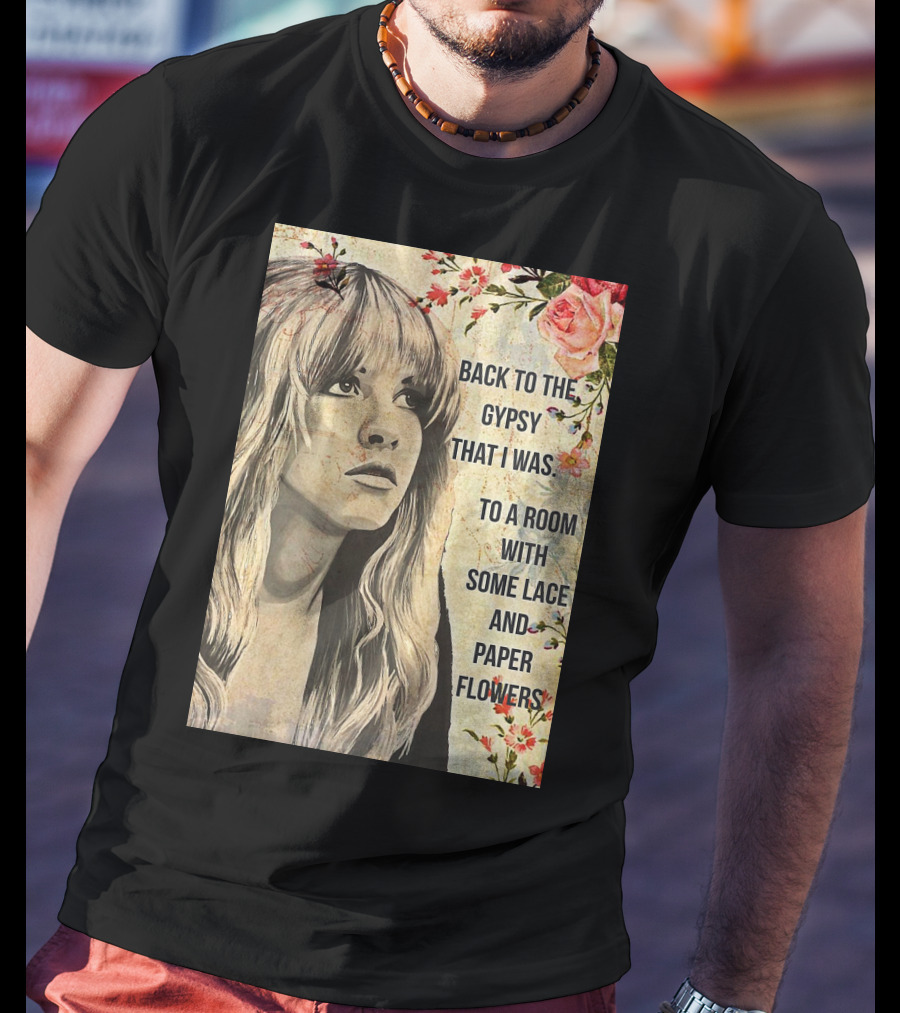 Back To The Gypsy That I Was To A Room With Some Lace And Paper Flowers T-Shirt