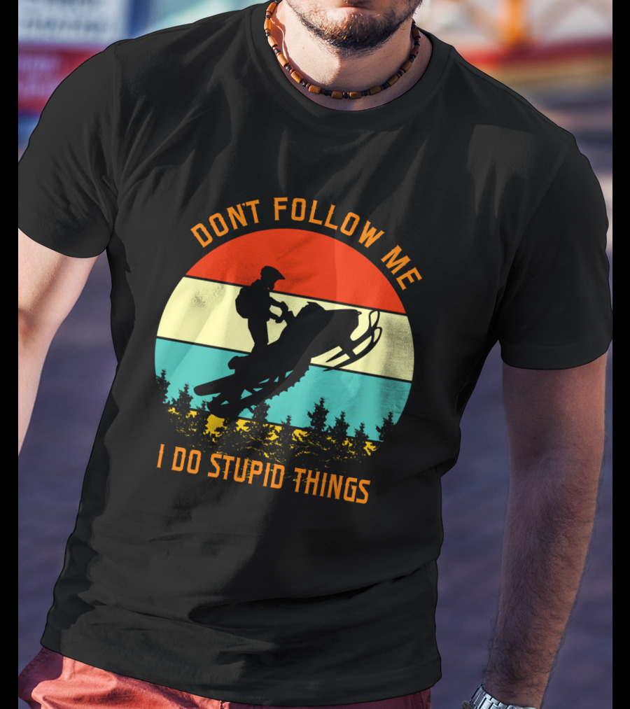 Don't Follow Me I Do Stupid Things Snow Motor Vintage Sunset T-Shirt