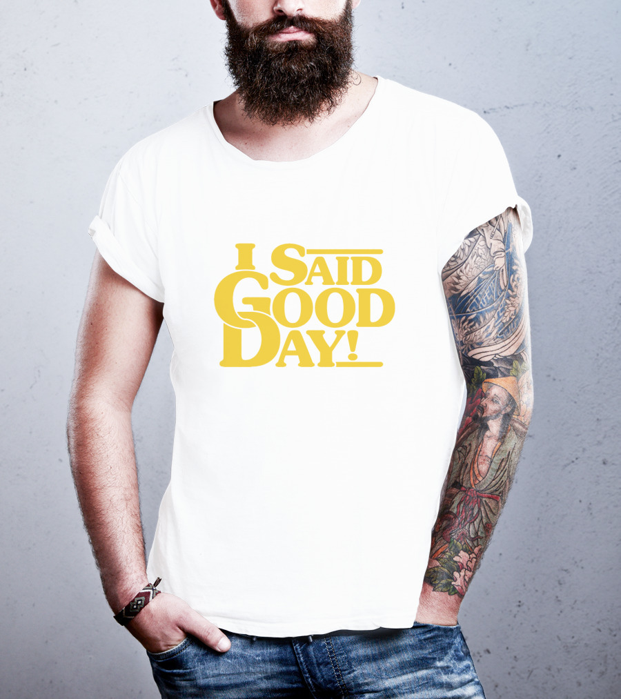 I Said Good Day Classic T-Shirt
