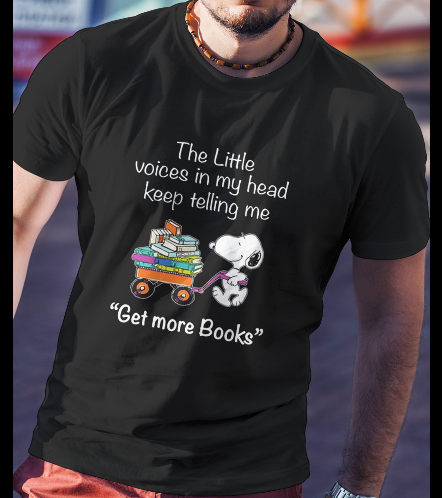 Snoopy The Little Voices In My Head Keep Telling Me Get More Books T-Shirt