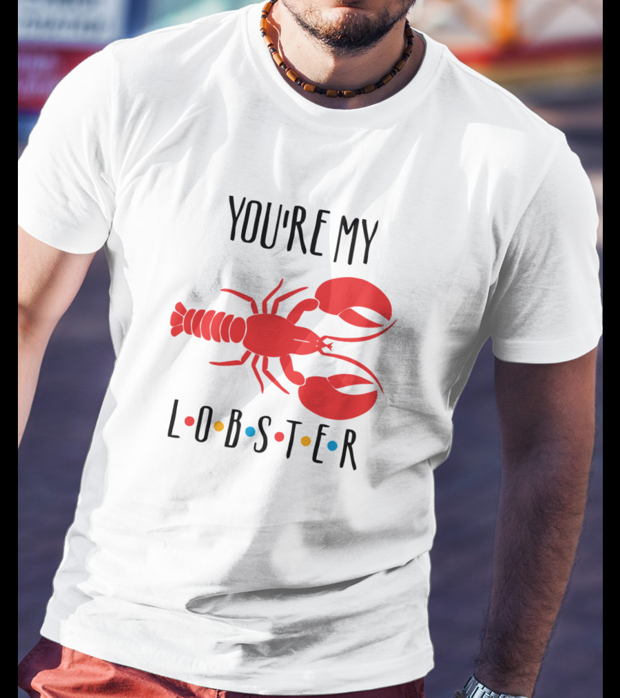 You're My Lobster Friends Inspired Red Lobster T-Shirt
