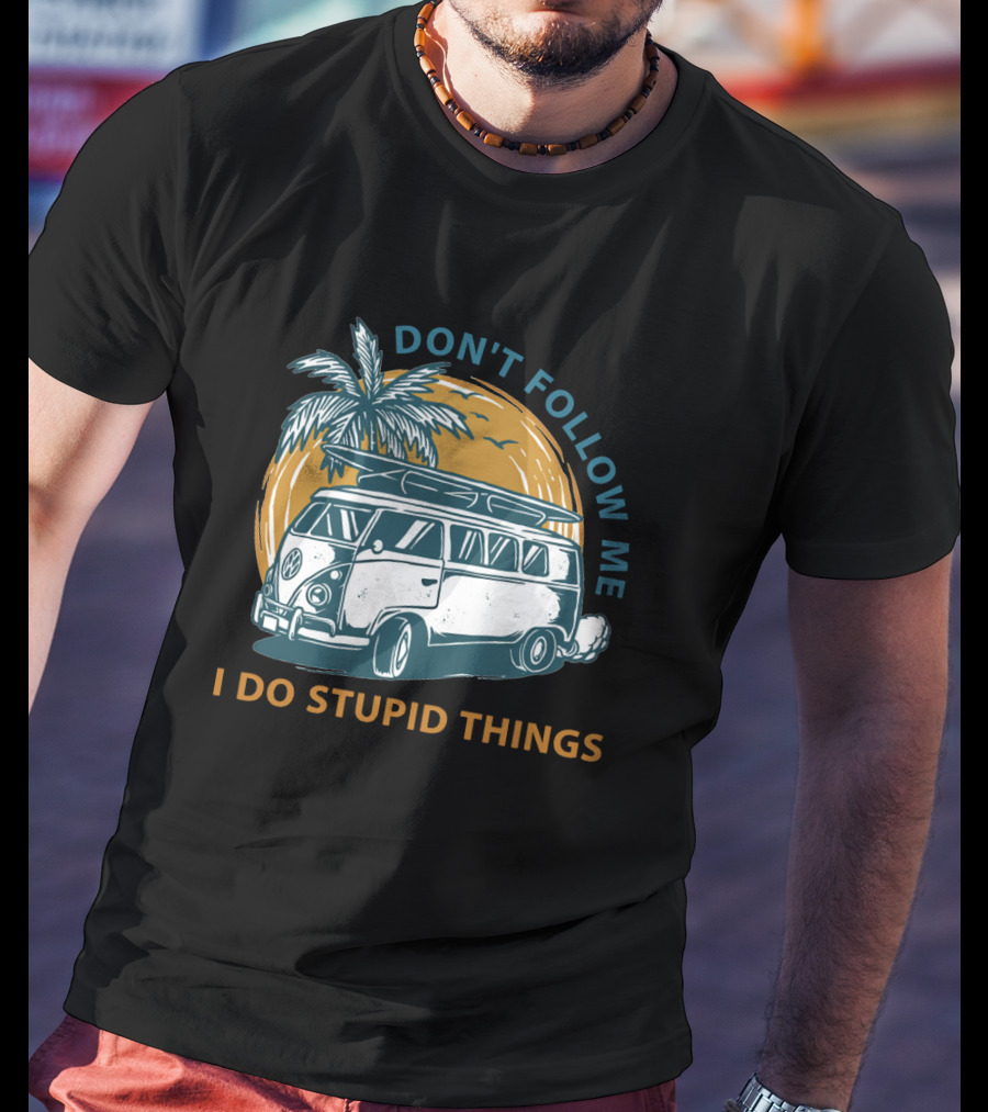 DON'T FOLLOW ME I DO STUPID THINGS Surf Van Palm Tree Adventure T-Shirt