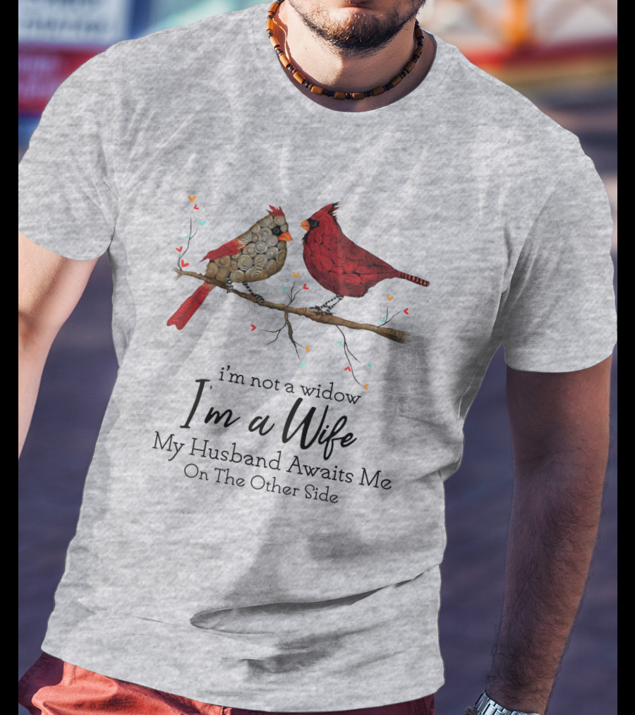 I'm Not A Widow I'm A Wife My Husband Awaits Me On The Other Side Cardinal Pair On Branch T-Shirt