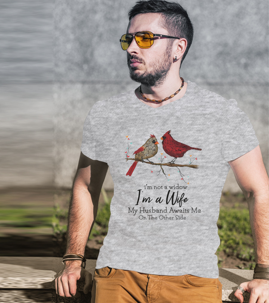 I'm Not A Widow I'm A Wife My Husband Awaits Me On The Other Side Cardinal Pair On Branch T-Shirt