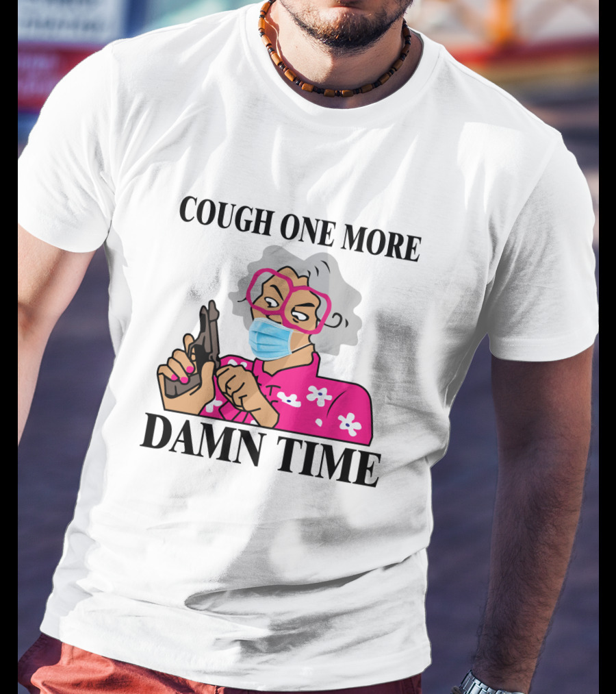 Madea Cough One More Damn Time Masked Character With Gun T-Shirt