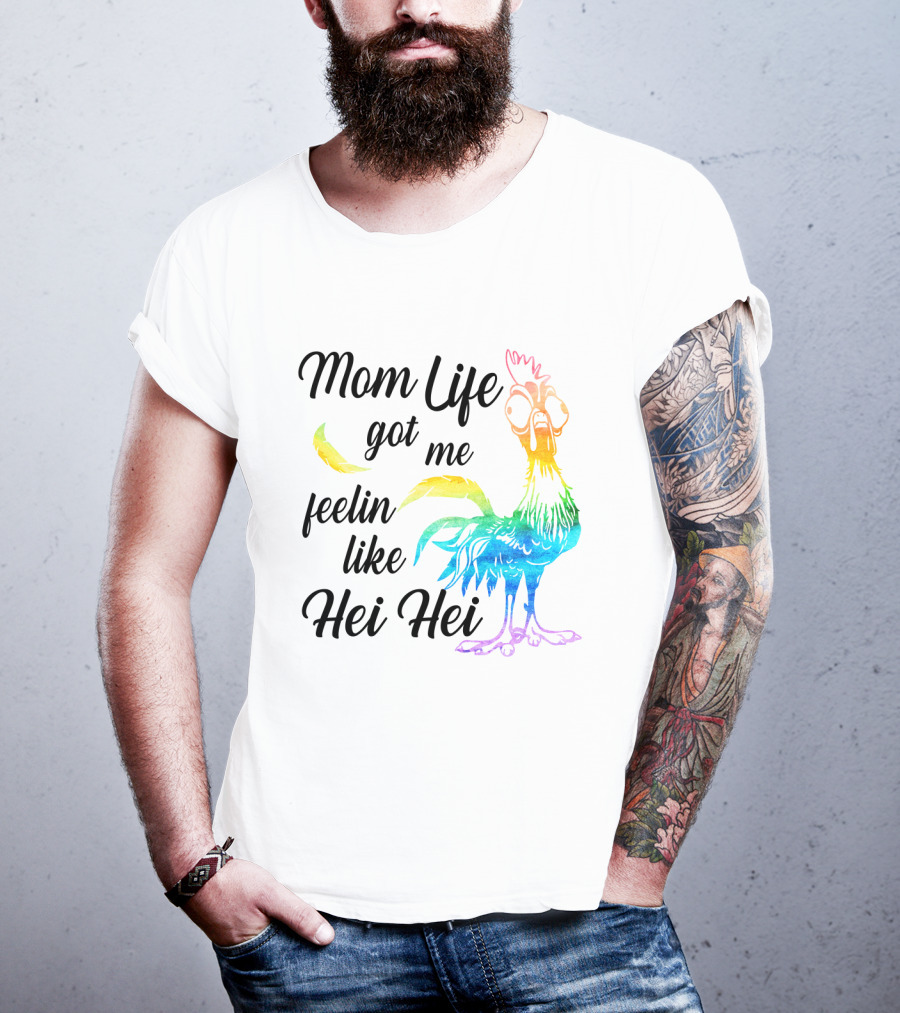 Mom Life Got Me Feelin Like Hei Hei Colorful Rooster T-Shirt