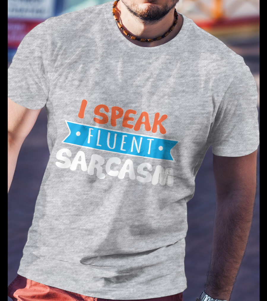 I Speak Fluent Sarcasm Red Orange Blue T-Shirt