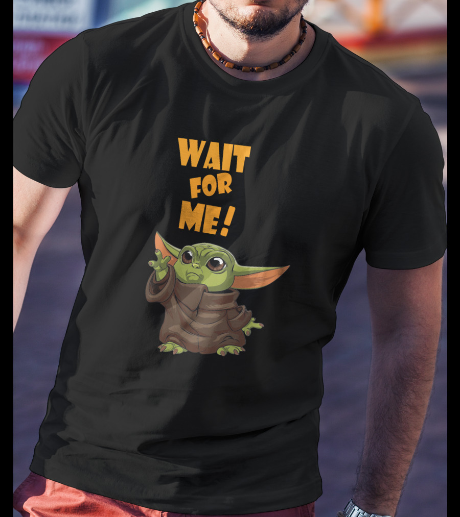Wait For Me Baby Yoda T-Shirt