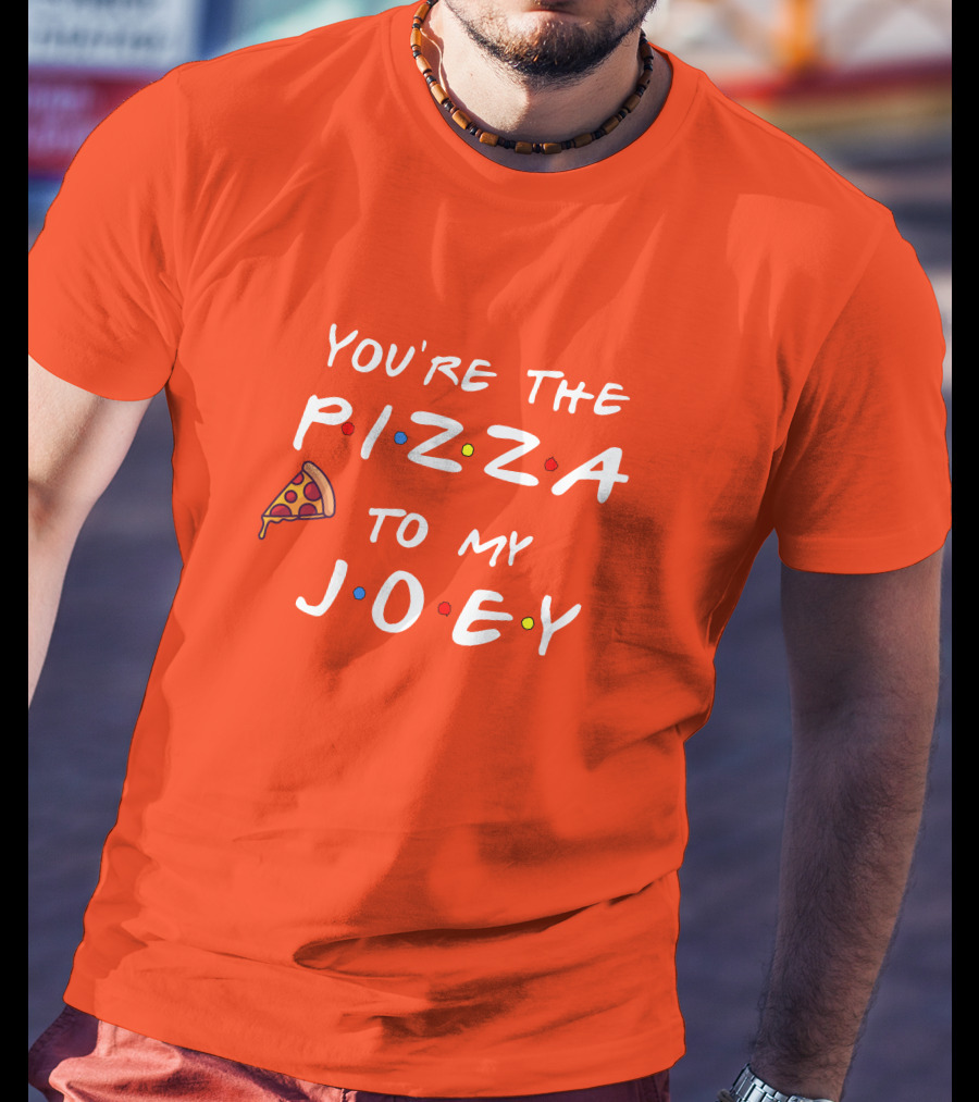 You're The Pizza To My Joey Friends Inspired Text With Slice And Dots T-Shirt