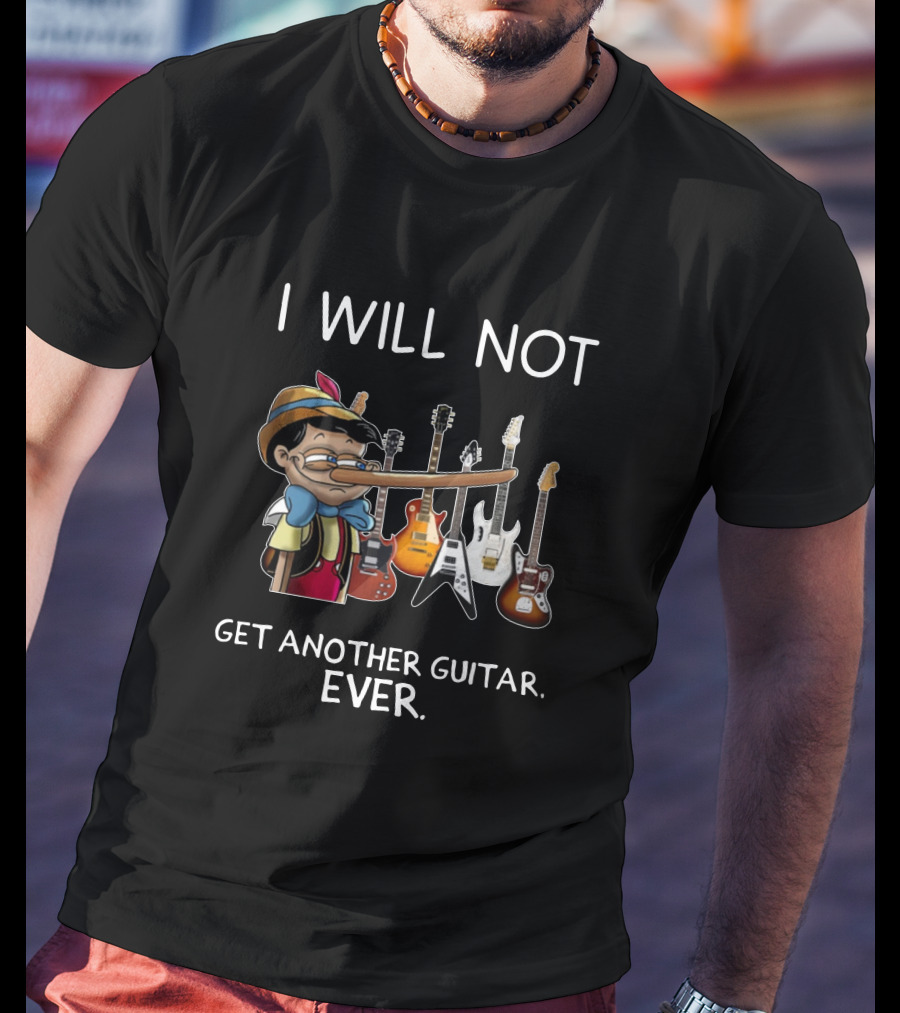 I Will Not Get Another Guitar Ever Pinocchio Long Nose Surrounded By Electric Guitars T-Shirt