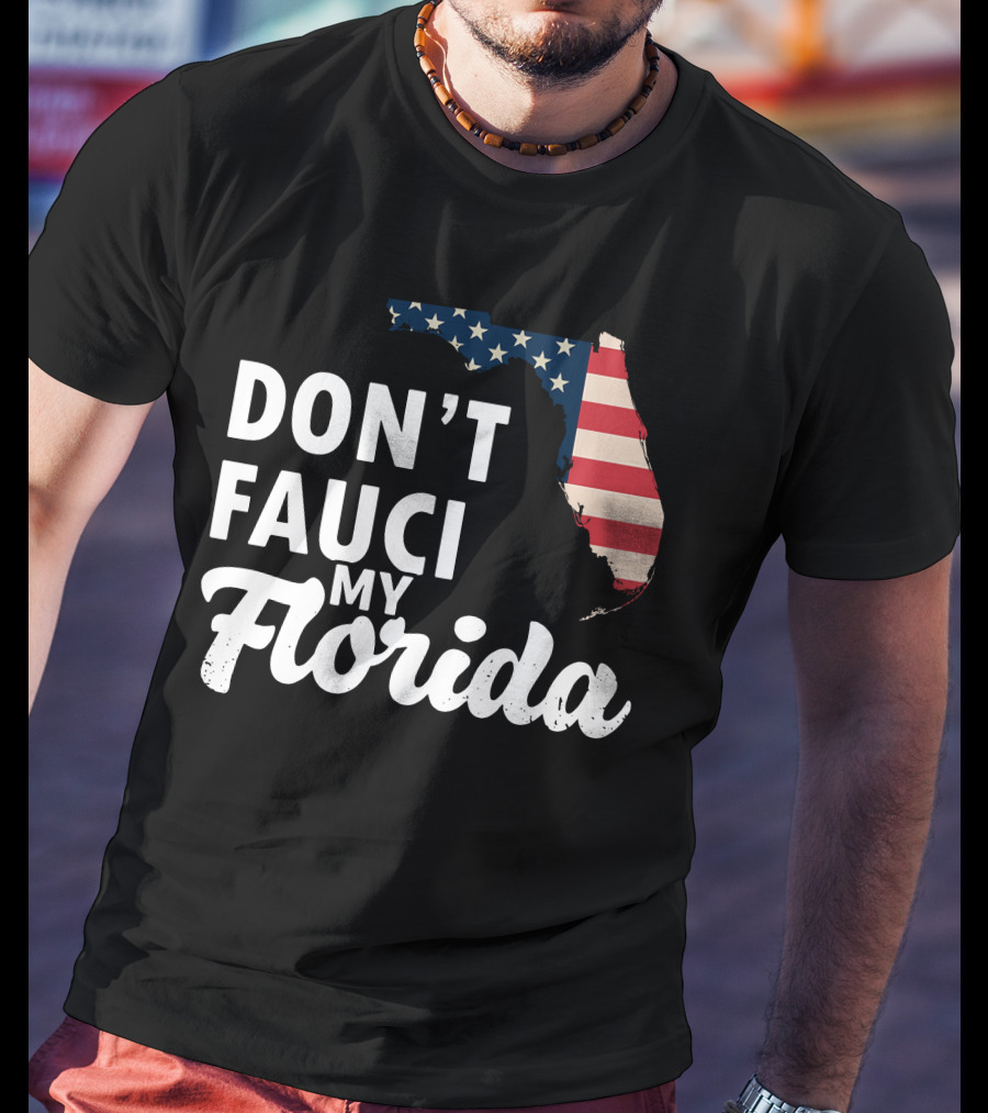 Don't Fauci My Florida Map With USA Flag T-Shirt