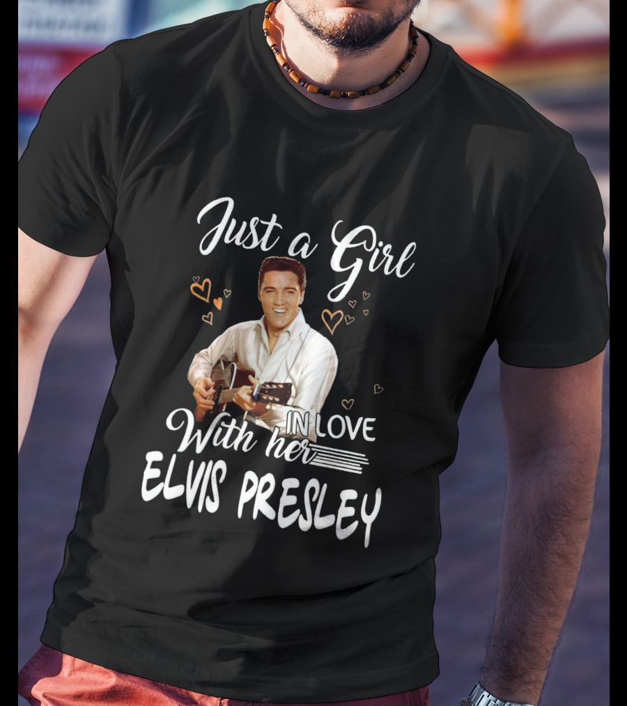 Just A Girl In Love With Her Elvis Presley T-Shirt