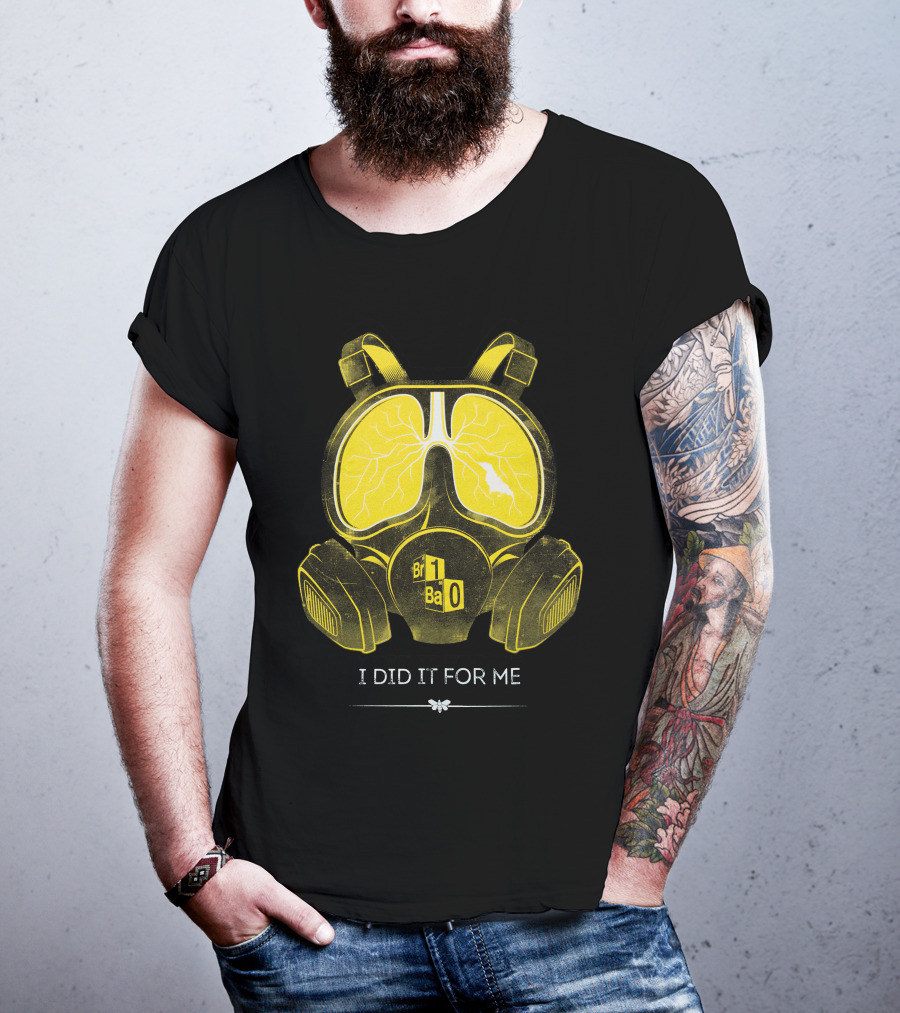 I Did It For Me Gas Mask Br Ba T-Shirt