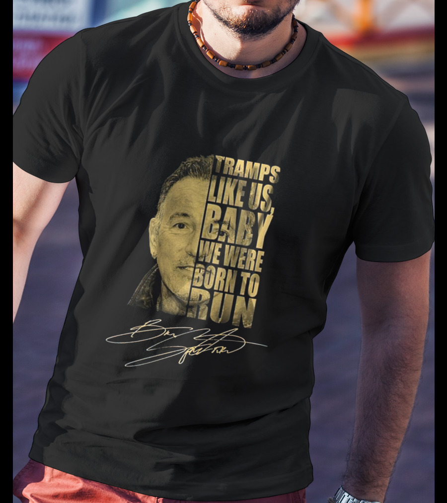 Tramps Like Us Baby We Were Born To Run Bruce Springsteen Signature T-Shirt