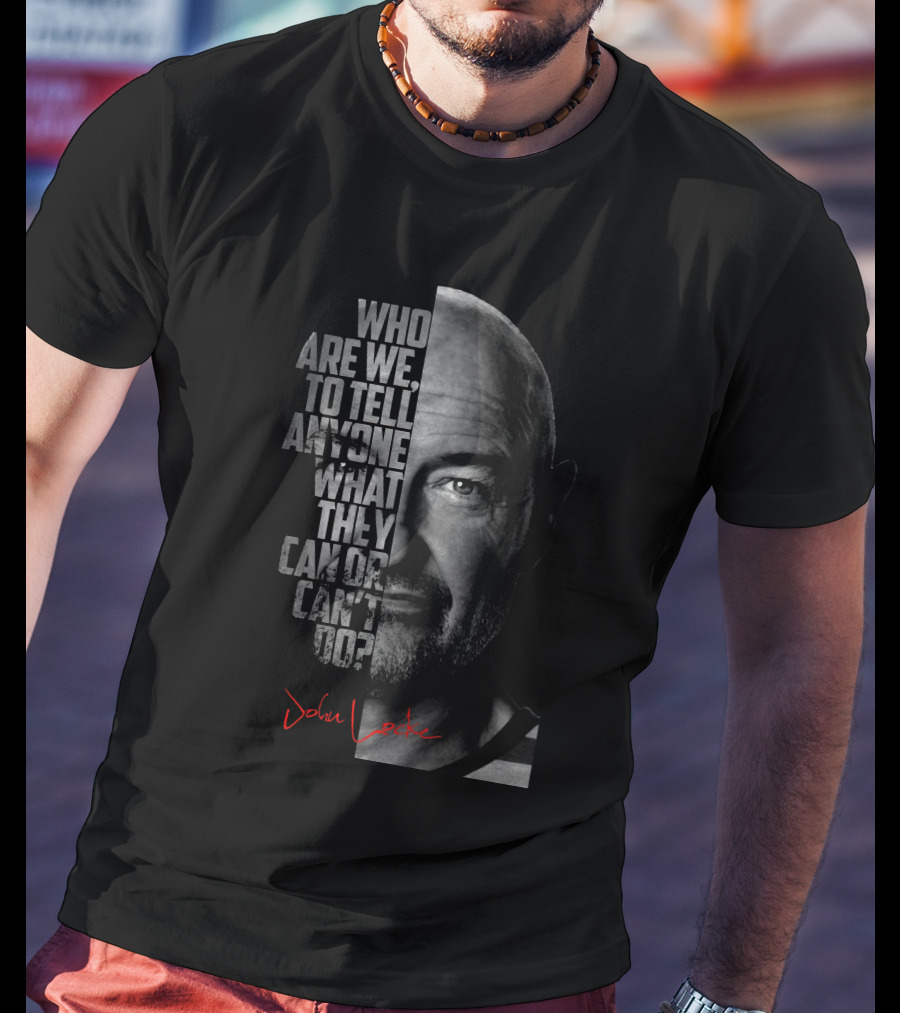 Who Are We To Tell Anyone What They Can OR Can't Do John Locke T-Shirt