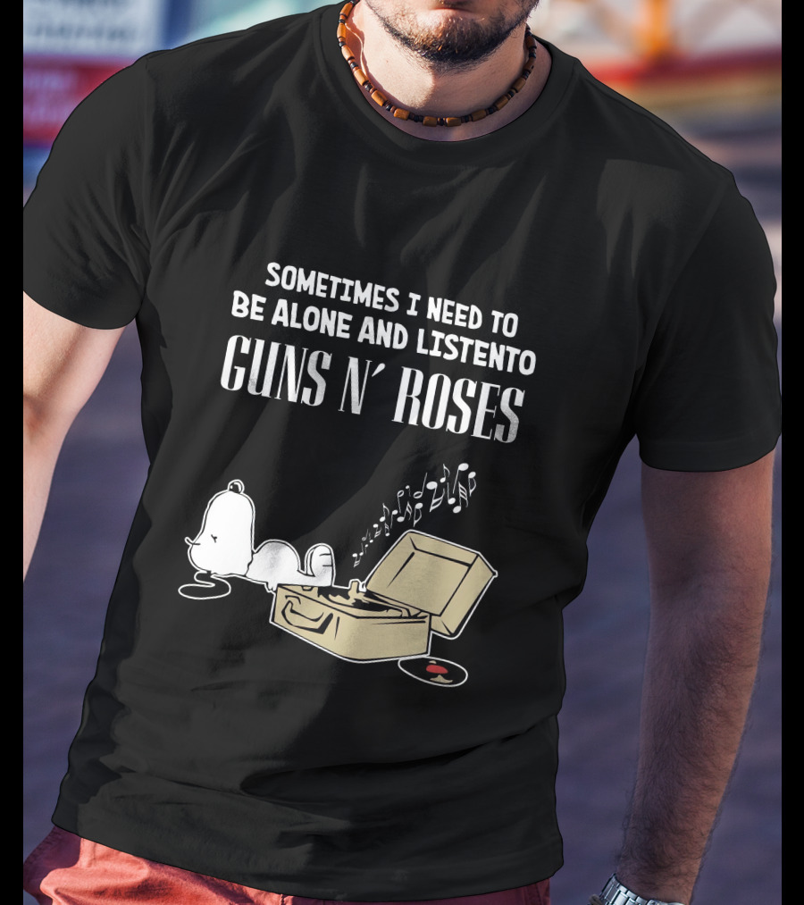 Sometimes I Need To Be Alone And Listen To Guns N' Roses T-Shirt